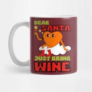 Dear Santa Just Bring Wine Mug